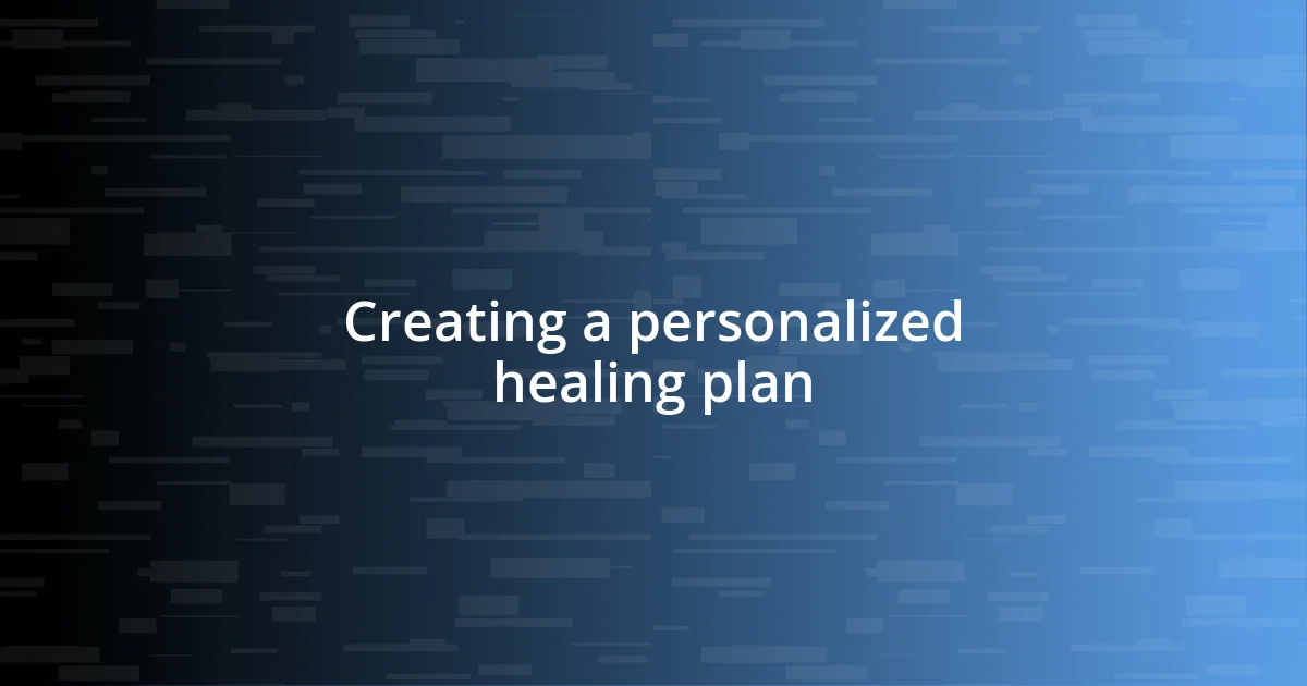 Creating a personalized healing plan