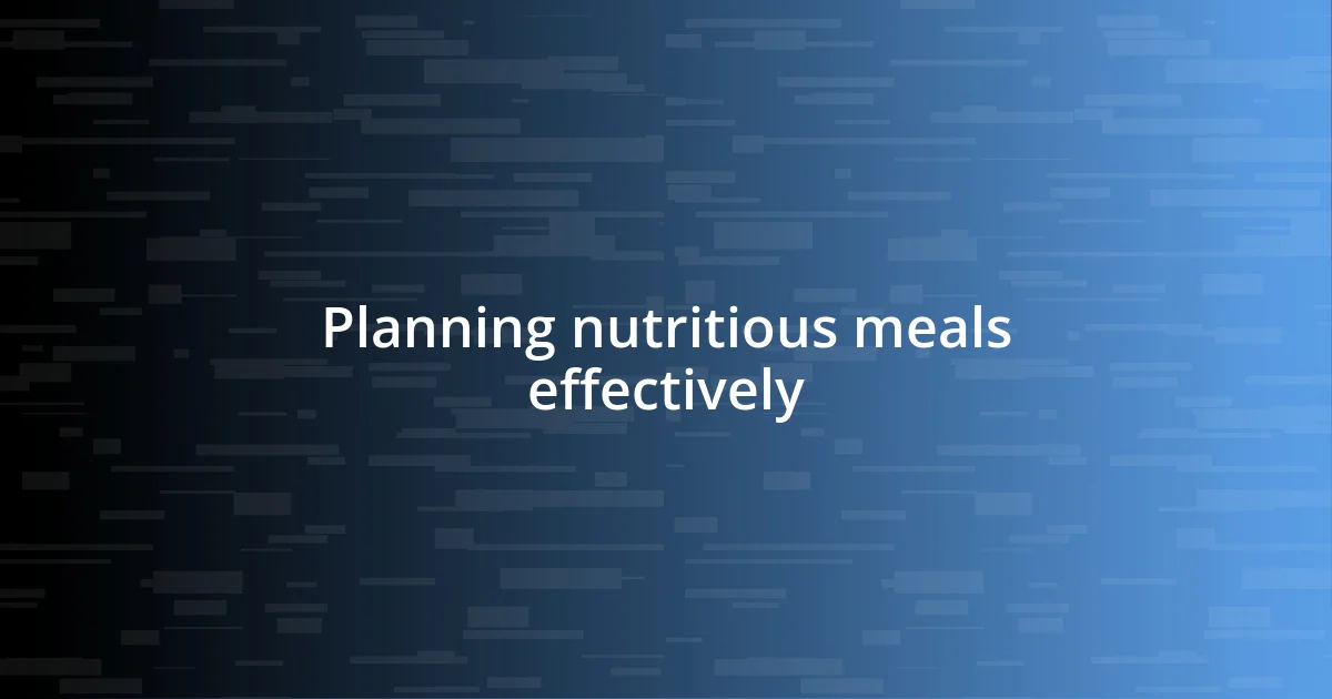 Planning nutritious meals effectively