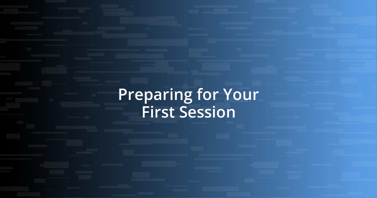 Preparing for Your First Session