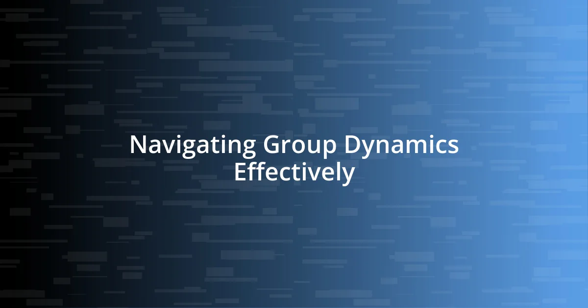 Navigating Group Dynamics Effectively