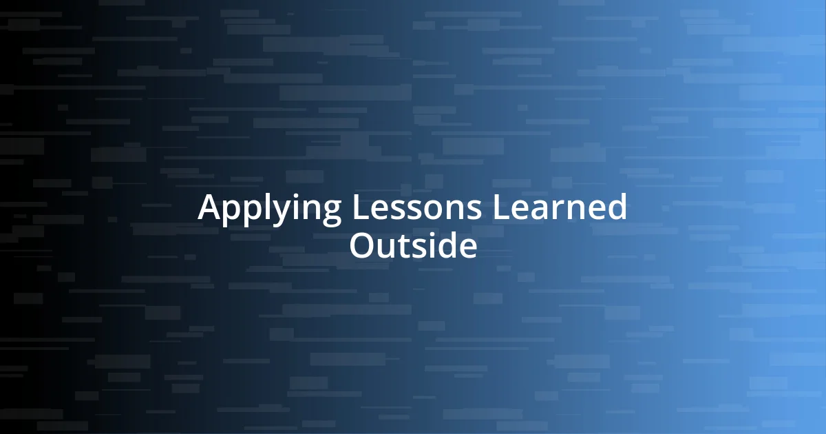 Applying Lessons Learned Outside