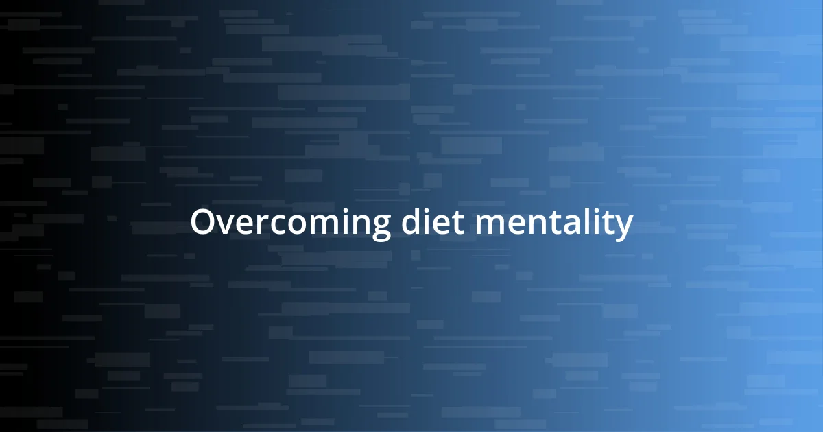 Overcoming diet mentality