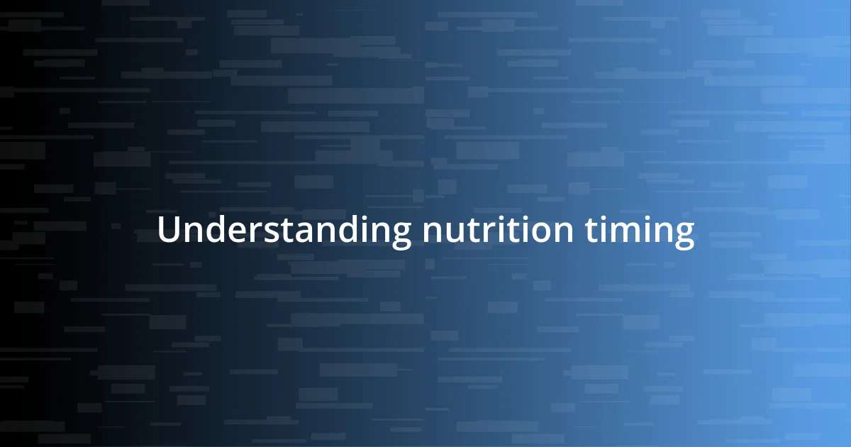 Understanding nutrition timing