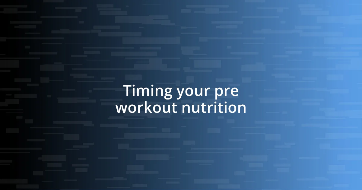 Timing your pre workout nutrition