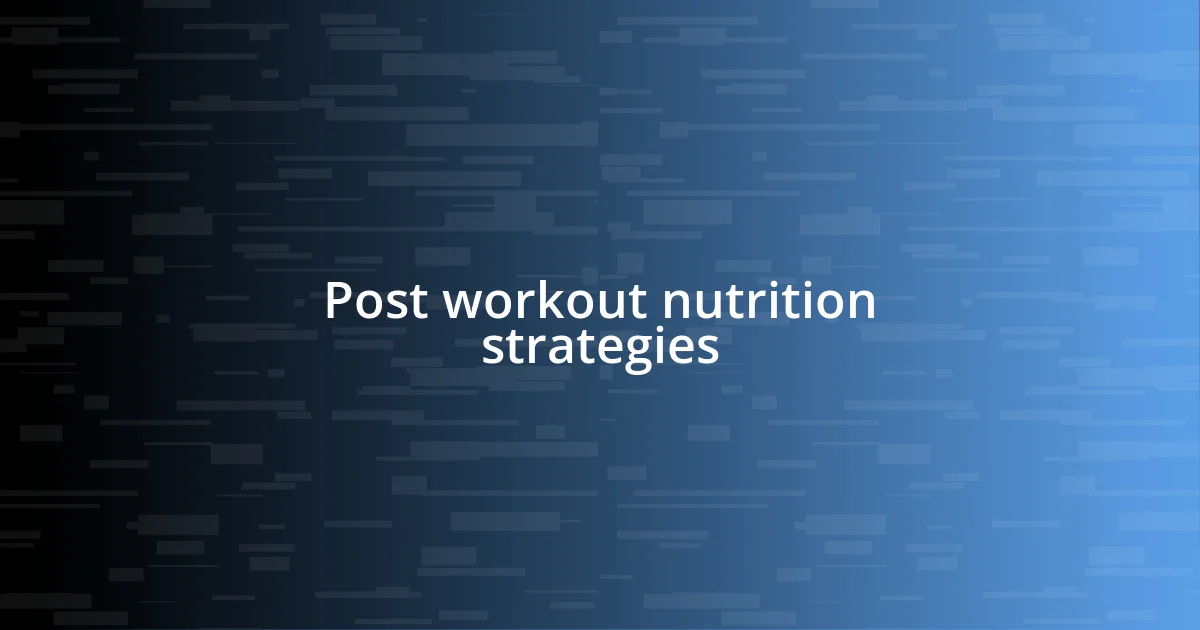 Post workout nutrition strategies