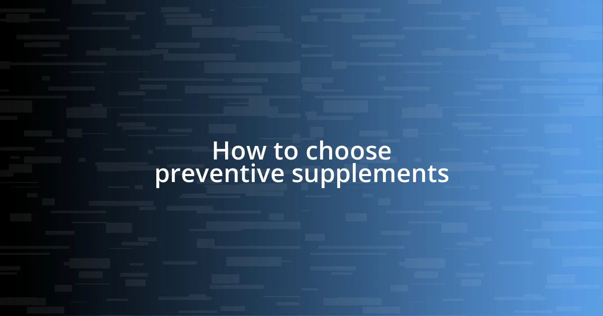 How to choose preventive supplements