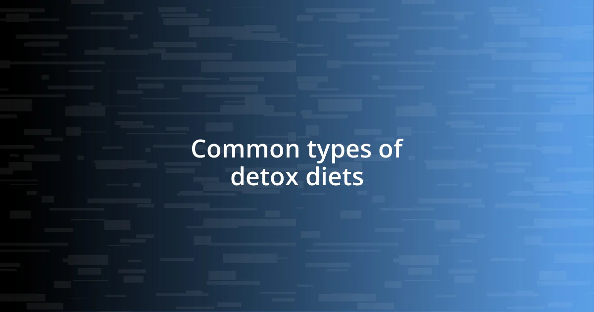 Common types of detox diets