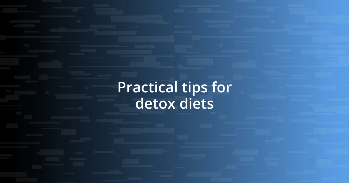 Practical tips for detox diets