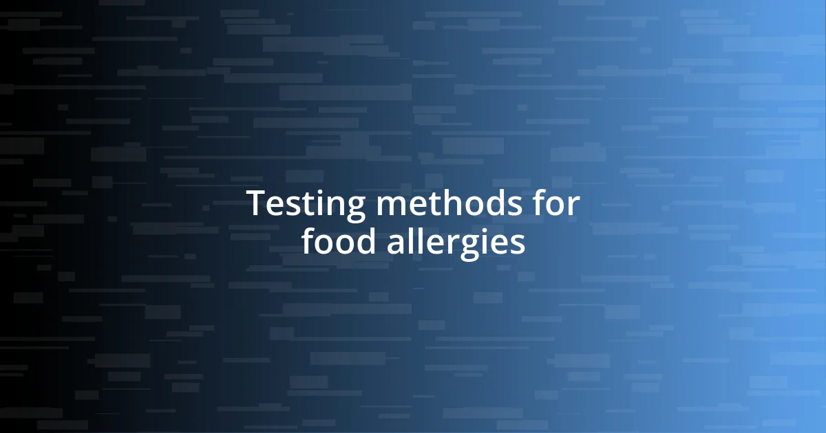 Testing methods for food allergies