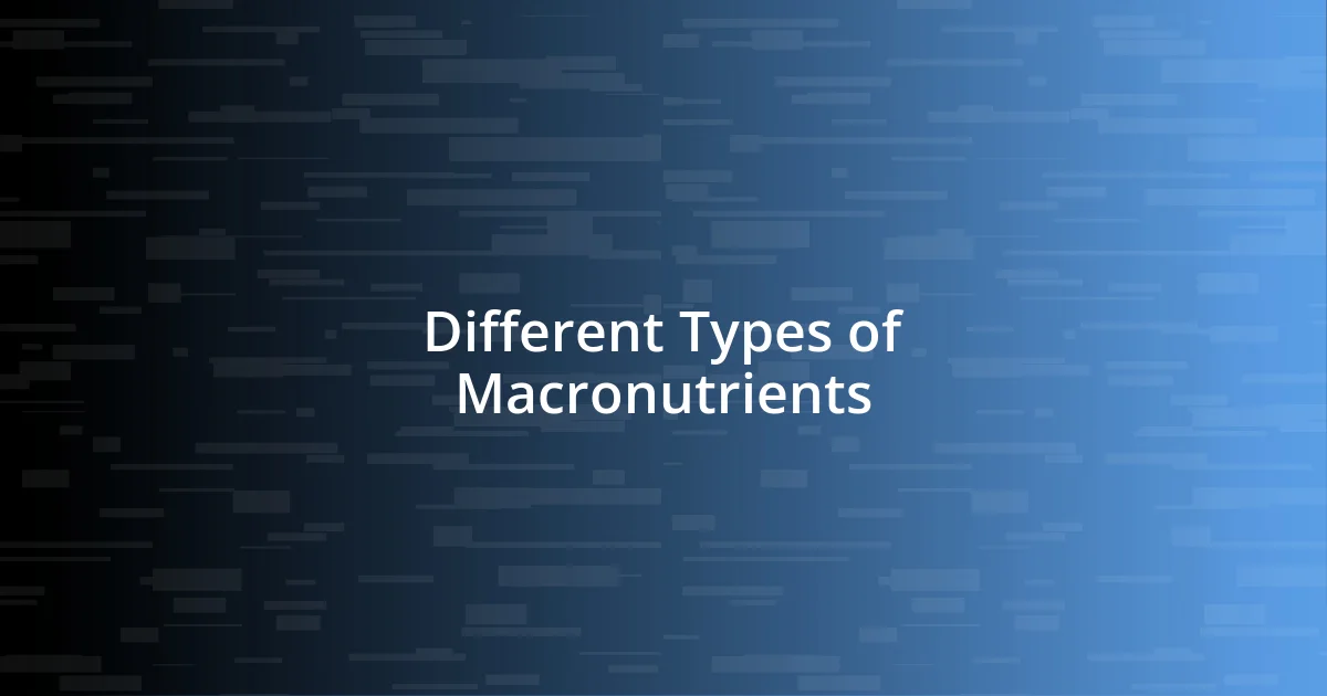 Different Types of Macronutrients