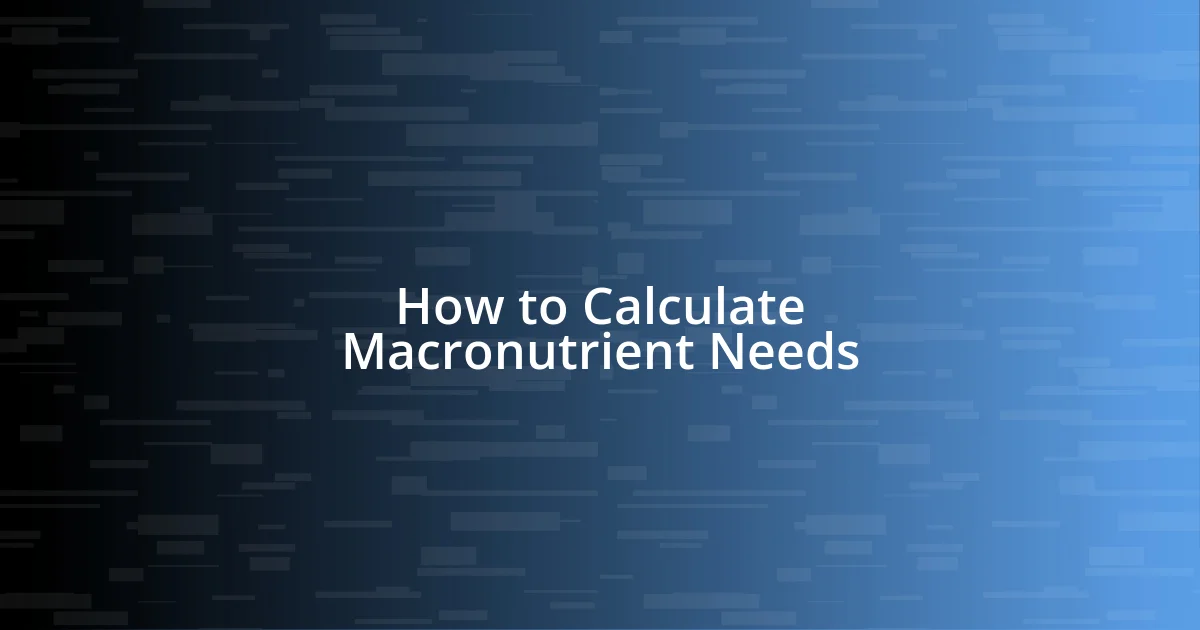 How to Calculate Macronutrient Needs