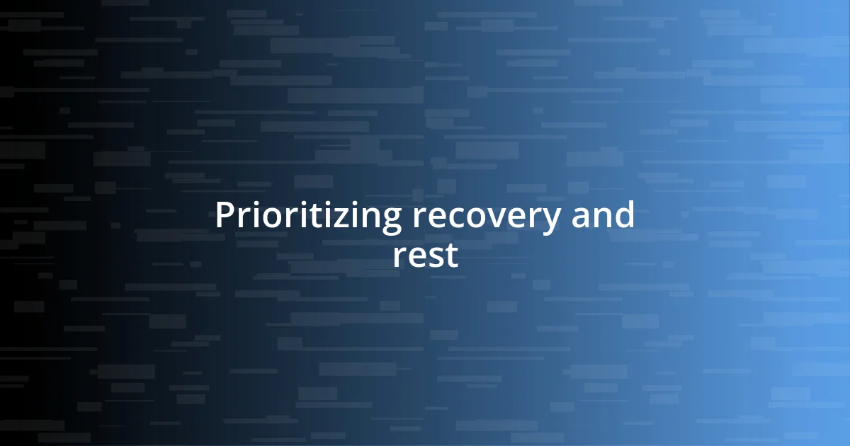 Prioritizing recovery and rest