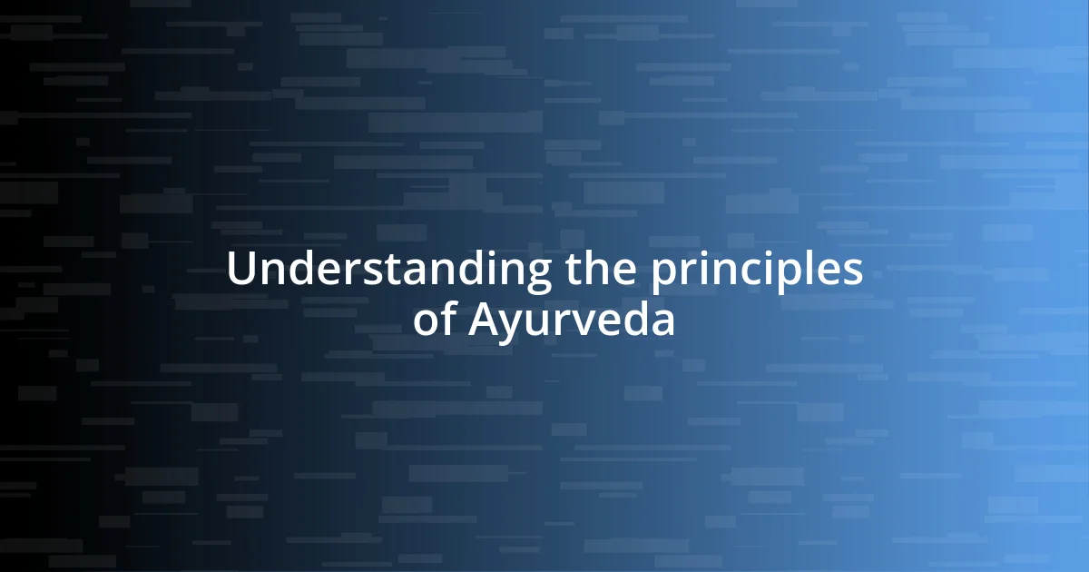 Understanding the principles of Ayurveda