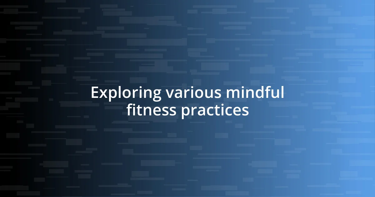 Exploring various mindful fitness practices