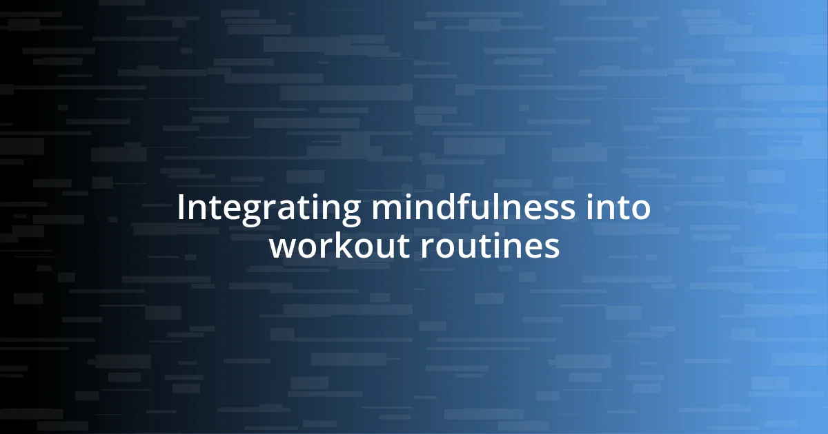 Integrating mindfulness into workout routines