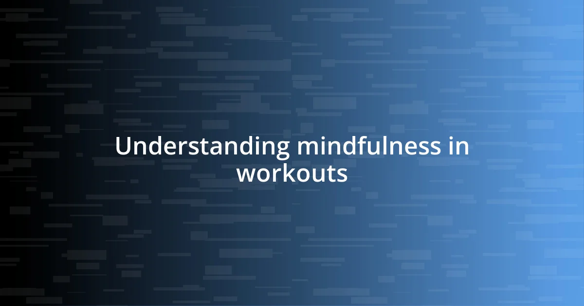 Understanding mindfulness in workouts