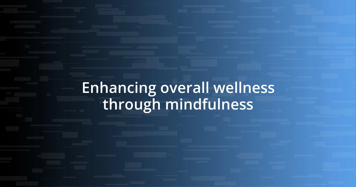 Enhancing overall wellness through mindfulness