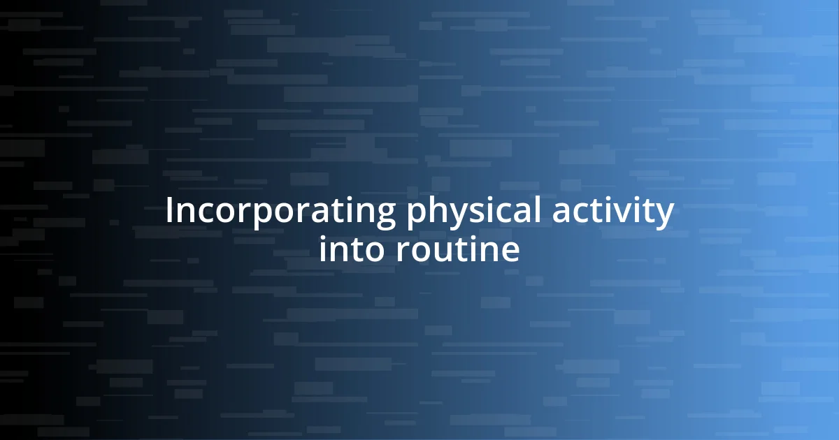 Incorporating physical activity into routine