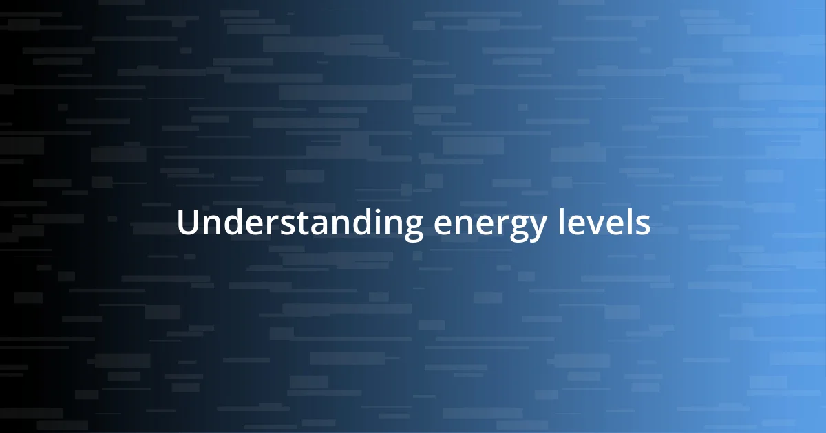 Understanding energy levels