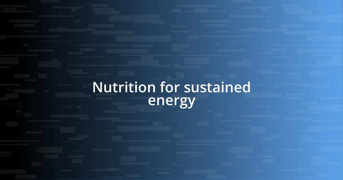 Nutrition for sustained energy