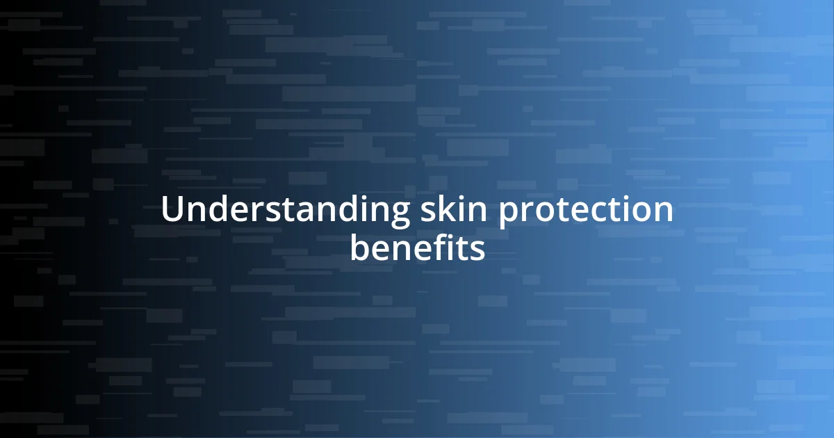 Understanding skin protection benefits