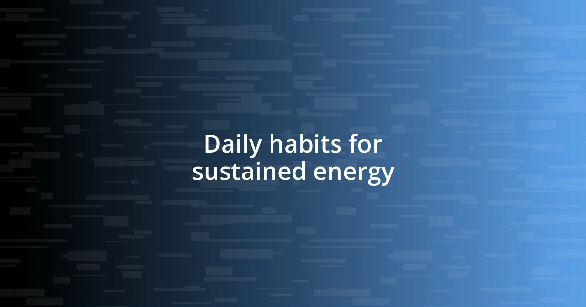 Daily habits for sustained energy