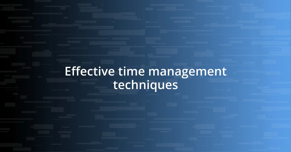 Effective time management techniques