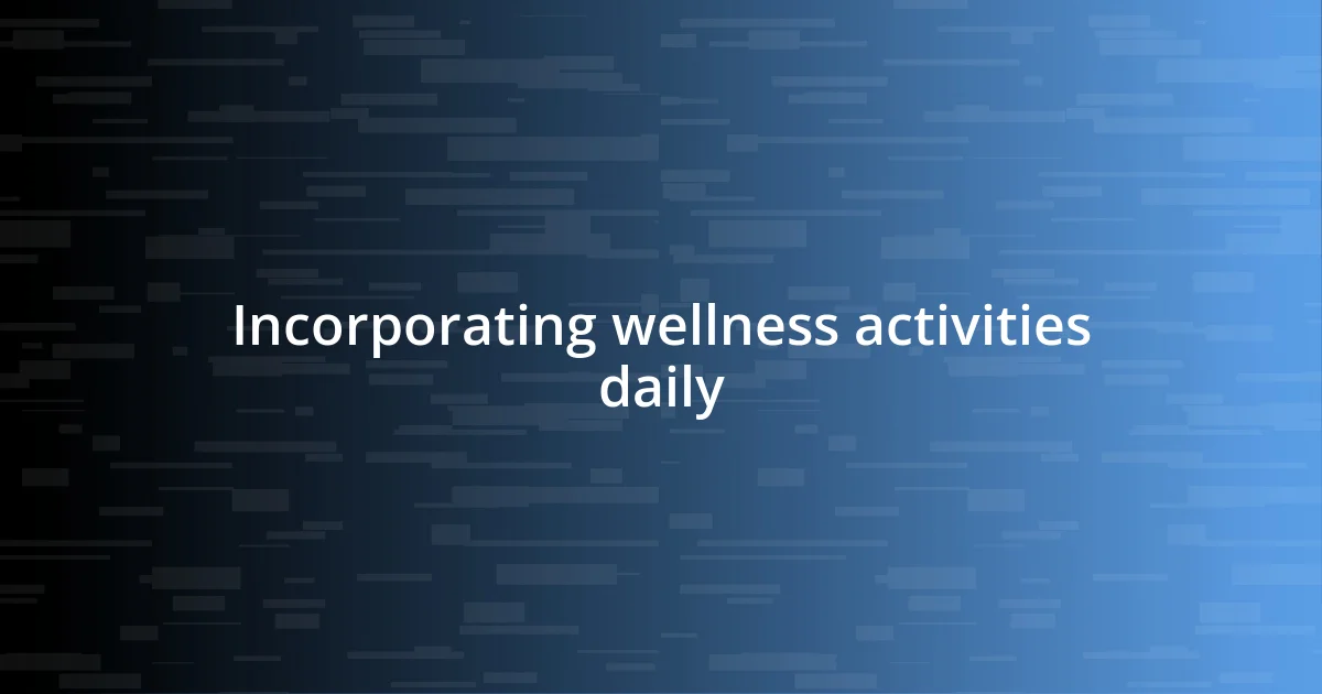 Incorporating wellness activities daily