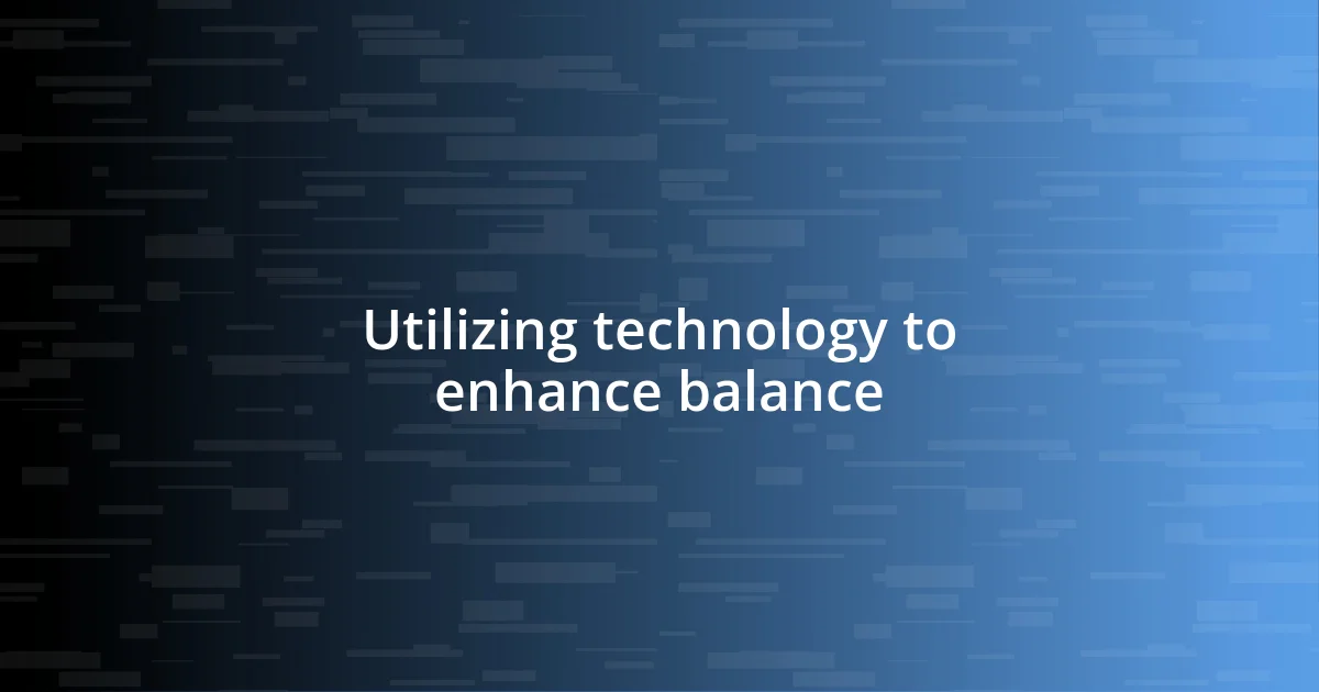 Utilizing technology to enhance balance