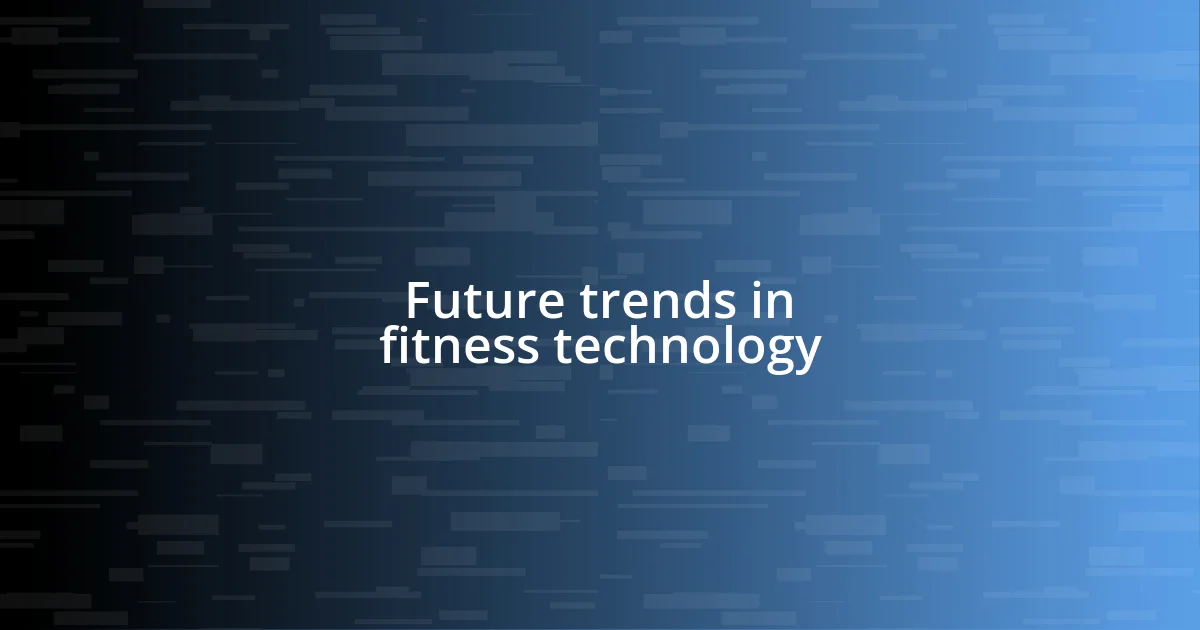 Future trends in fitness technology