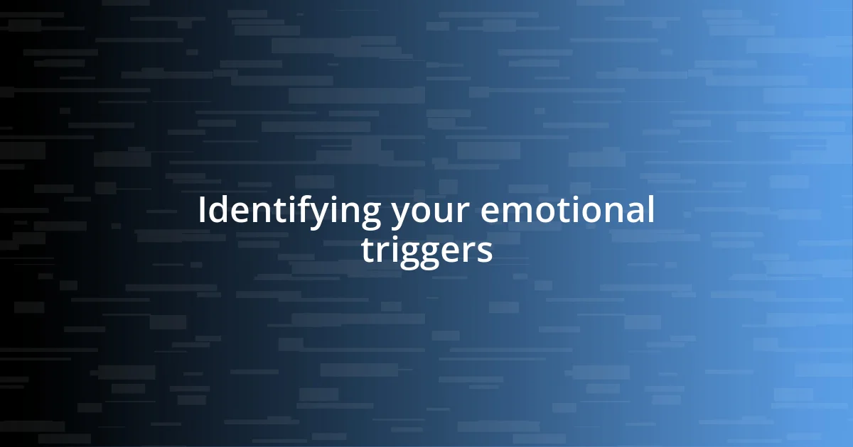 Identifying your emotional triggers