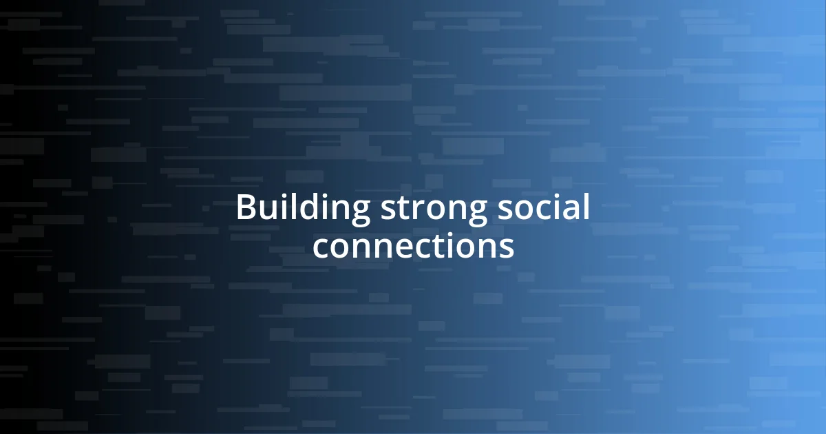 Building strong social connections