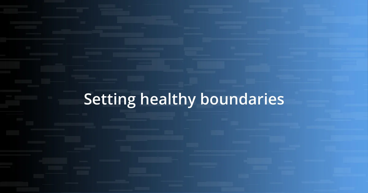 Setting healthy boundaries