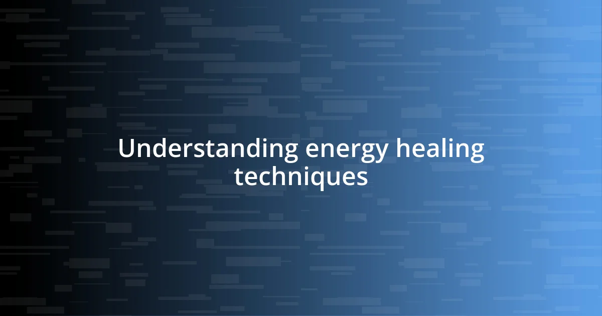 Understanding energy healing techniques