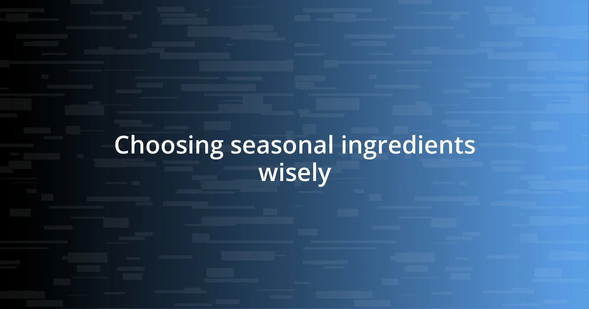 Choosing seasonal ingredients wisely