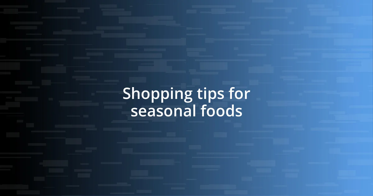 Shopping tips for seasonal foods