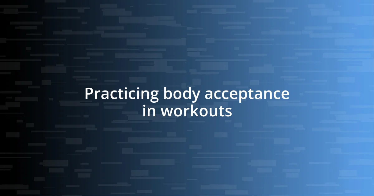 Practicing body acceptance in workouts