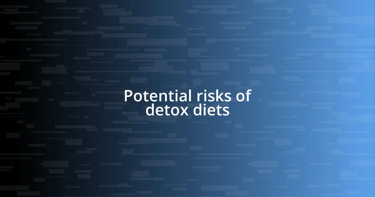 Potential risks of detox diets