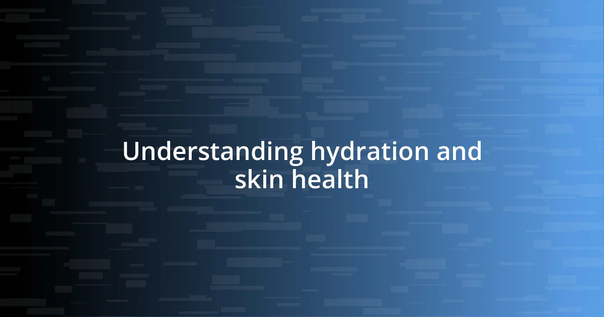 Understanding hydration and skin health