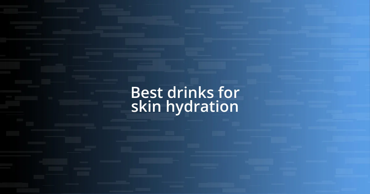 Best drinks for skin hydration