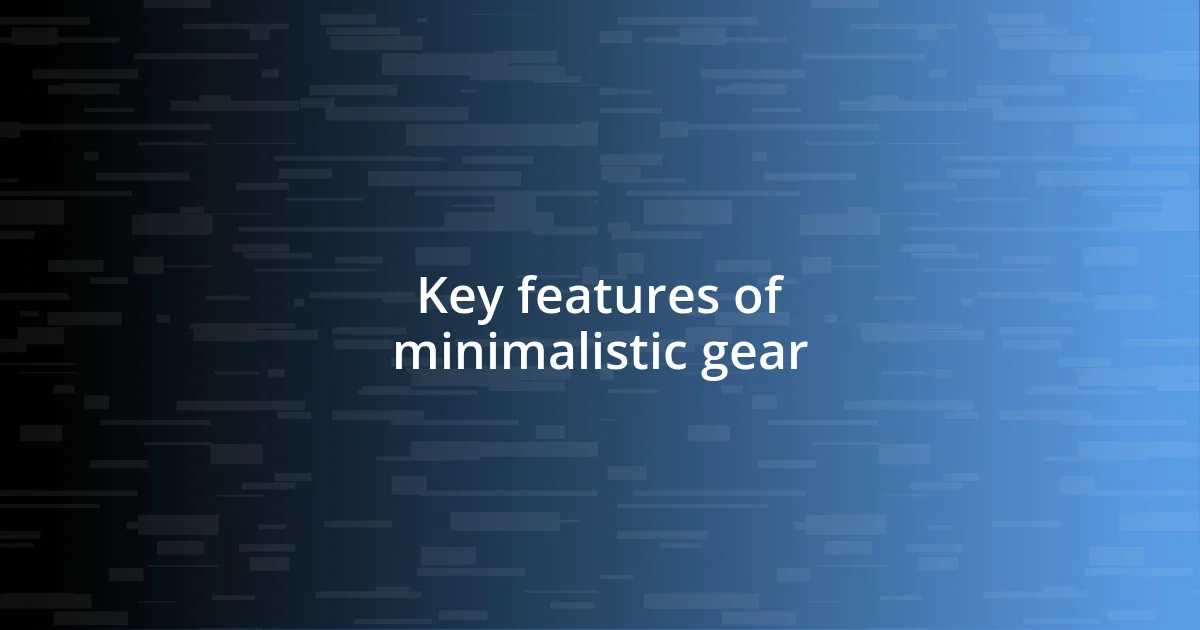 Key features of minimalistic gear