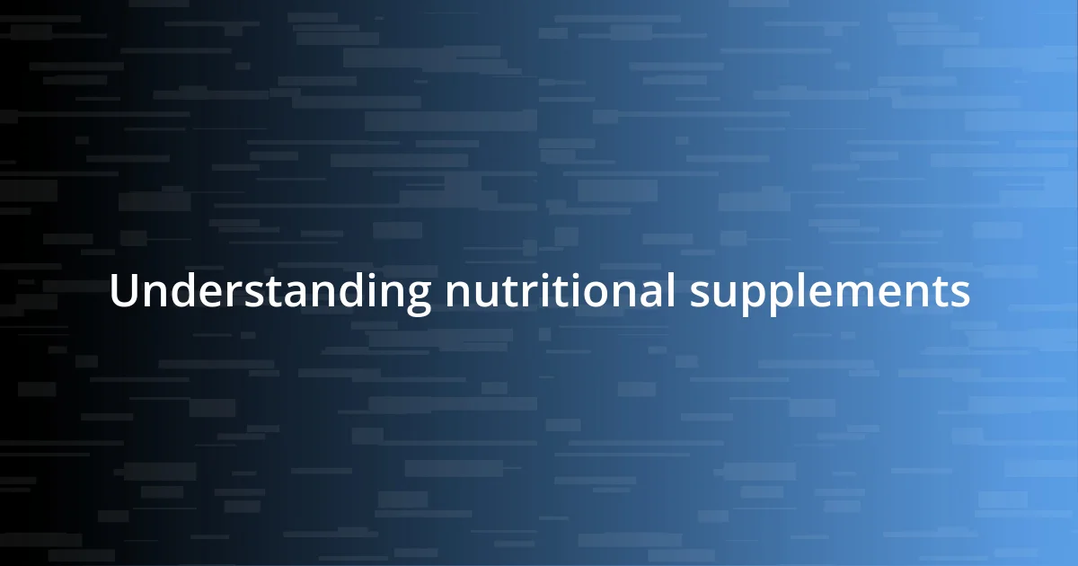 Understanding nutritional supplements