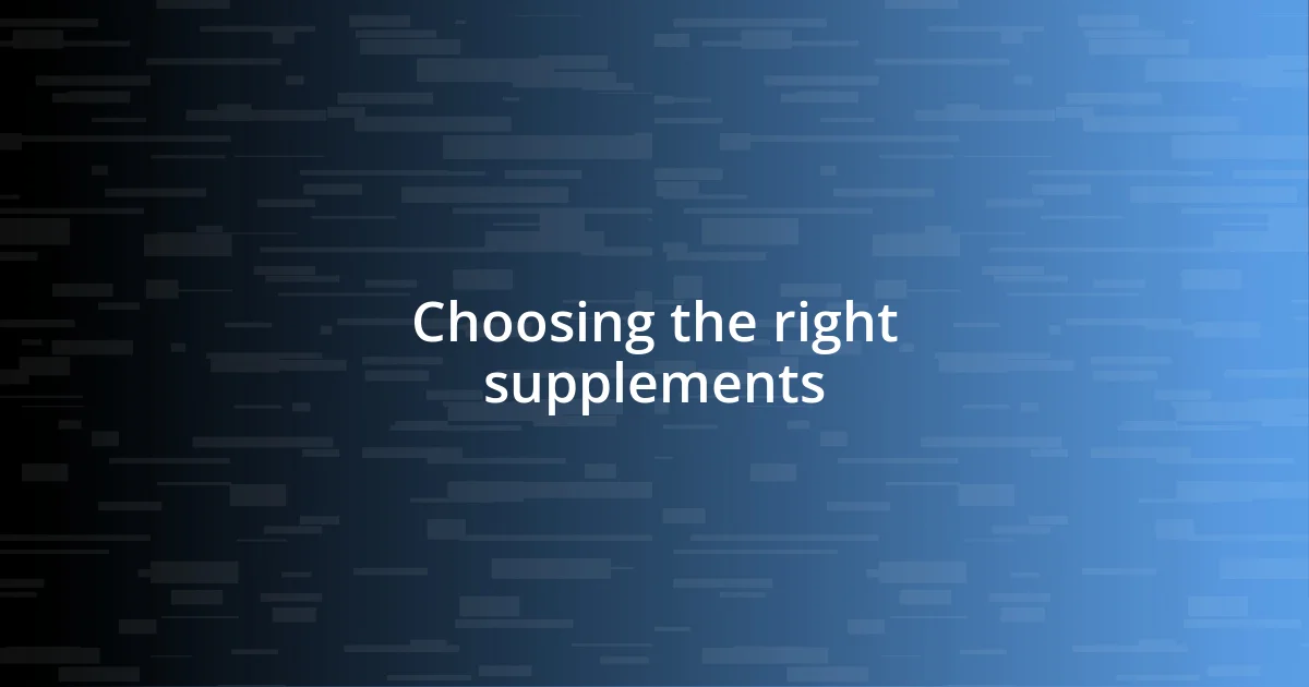 Choosing the right supplements