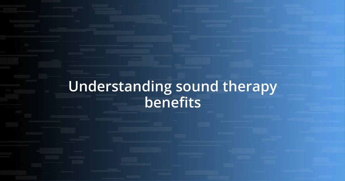 Understanding sound therapy benefits