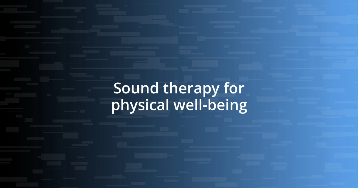 Sound therapy for physical well-being