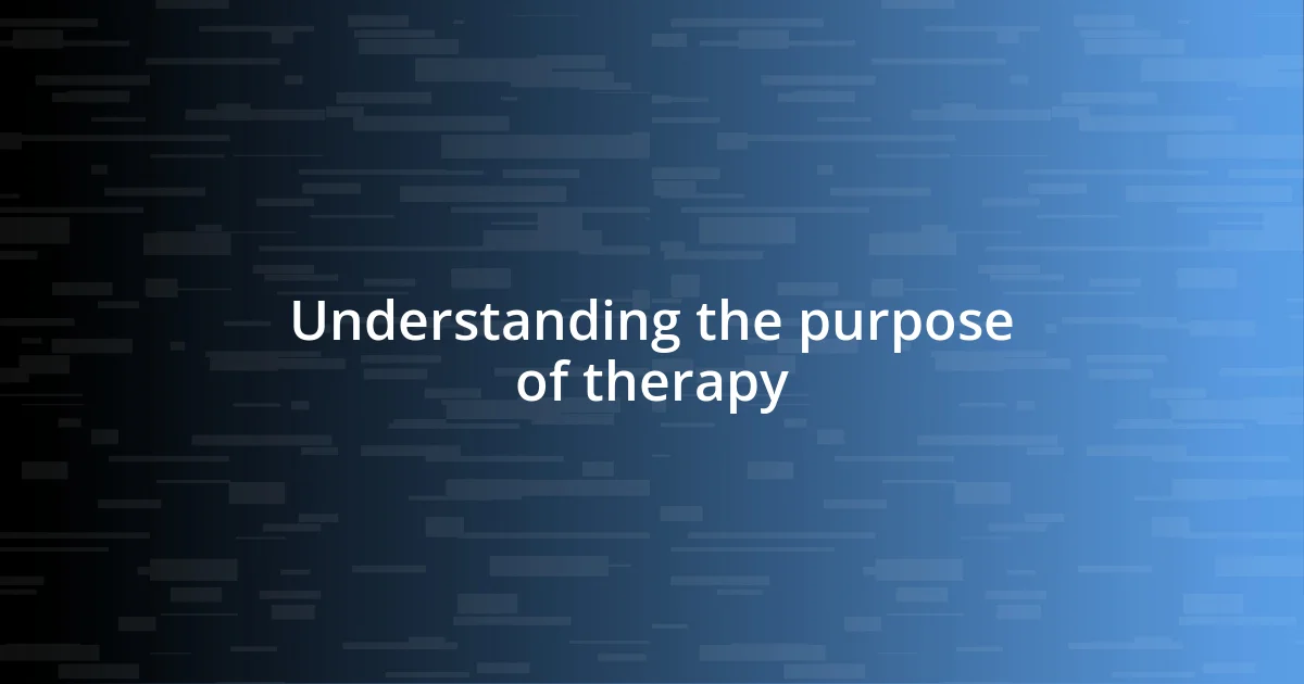 Understanding the purpose of therapy