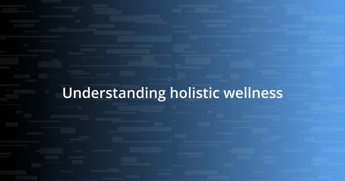 Understanding holistic wellness