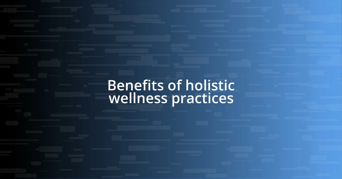 Benefits of holistic wellness practices