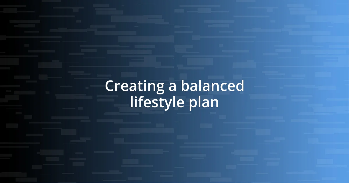 Creating a balanced lifestyle plan