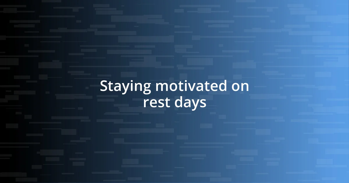 Staying motivated on rest days